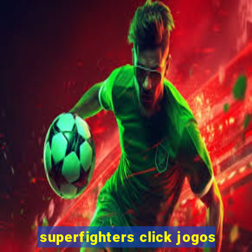 superfighters click jogos